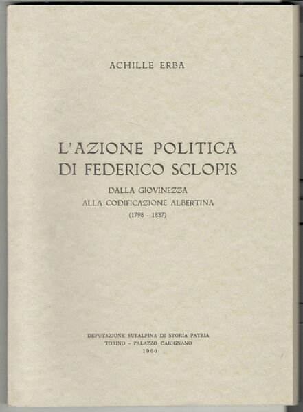 L'azione politica di Federico Sclopis. Dalla giovinezza alla codificazione albertina …