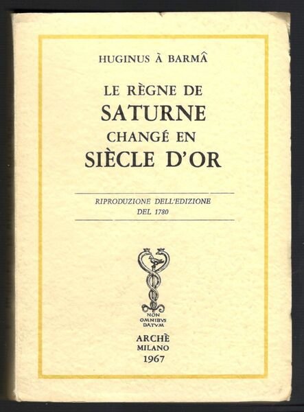 Le régne de Saturne changè en siécle d'or. Riproduzione dell'edizione …