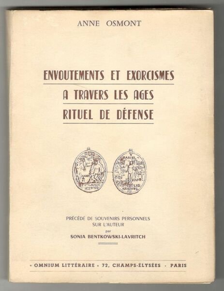 Envoutements et exorcismes a travers les ages. Rituels de défense. …