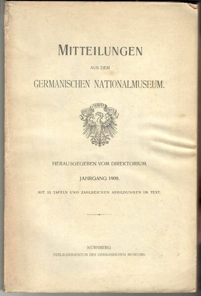 Mitteilungen aus dem Germanischen Nationalmuseum. Jahrgang 1909. Mit 32 Tafeln …