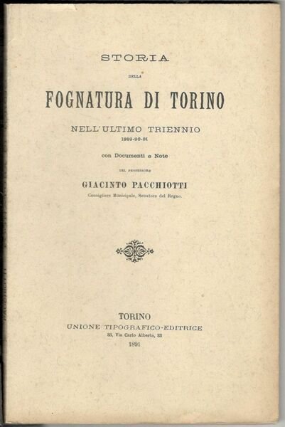 Storia della fognatura di Torino nell'ultimo triennio 1889-90-91. Con documenti …