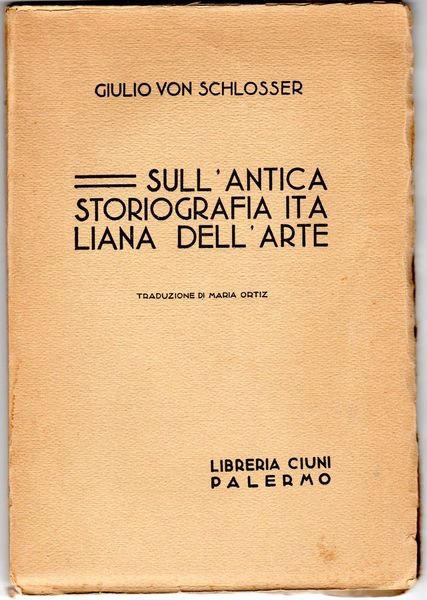 Sull'antica storiografia italiana dell'arte. Traduzione di Maria Ortiz