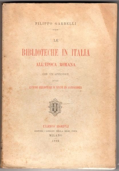 Le biblioteche in Italia all'Epoca Romana. Con un'appendice sulle antiche …