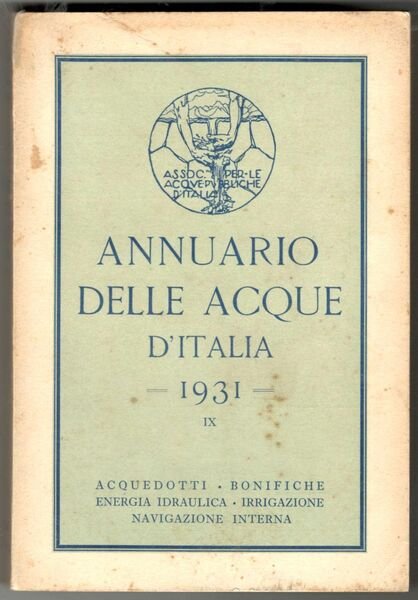 Annuario delle acque d'italia 1931. Acquedotti - bonifiche - energia …