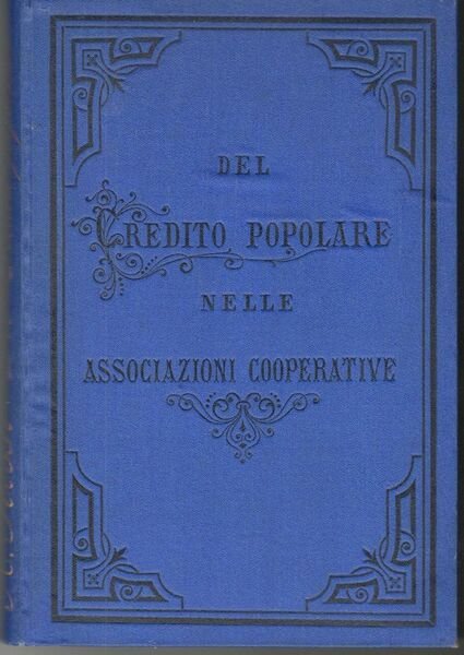 Del credito popolare nelle odierne associazioni cooperative. Ricerche e studio
