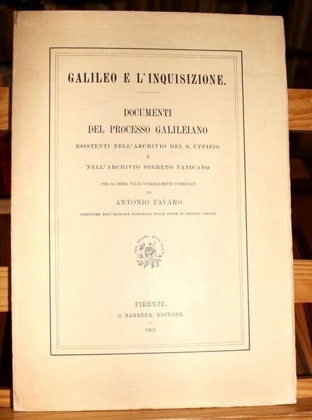 Galileo e l'inquisizione. Documenti del processo galileiano esistenti nell'archivio del …