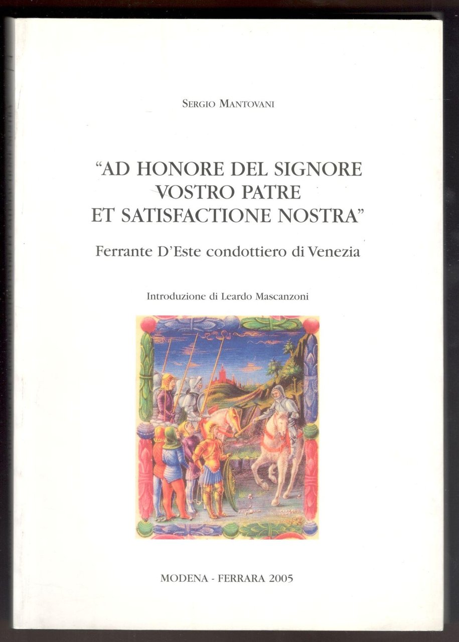 Ad honore del signore vostro patre et satisfactione nostra. Ferrante …