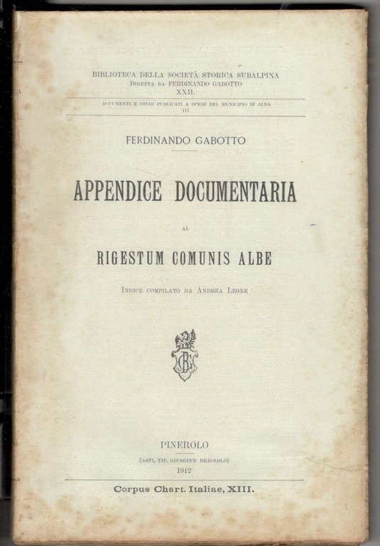 Appendice documentaria al Rigestum Comunis Albe. Indice compilato da Andrea …