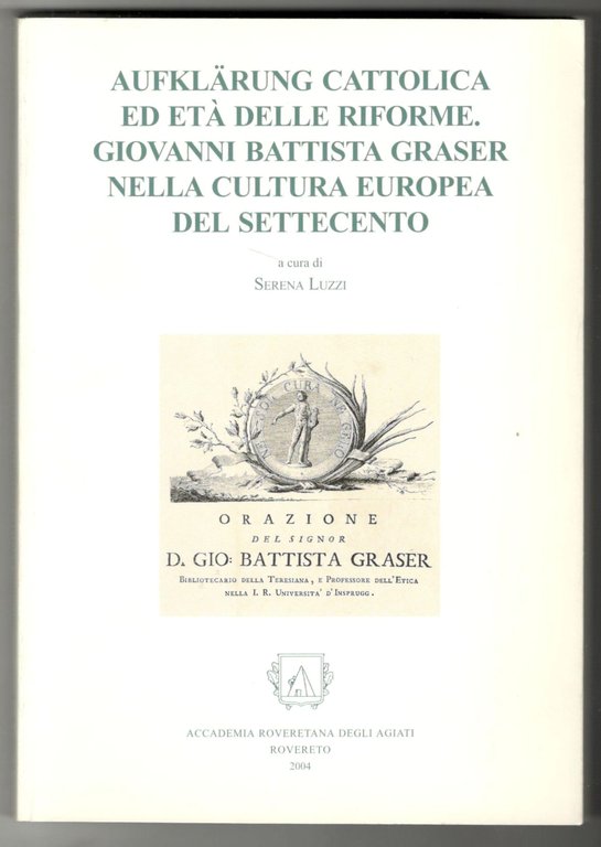 Aufklärung cattolica ed età delle riforme. Giovanni Battista Graser nella …
