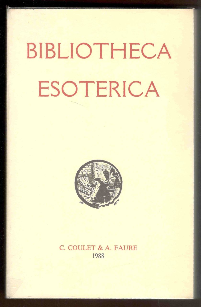 Bibliotheca esoterica. Catalogue annoté et illustré de 6707 ouvrages anciens …
