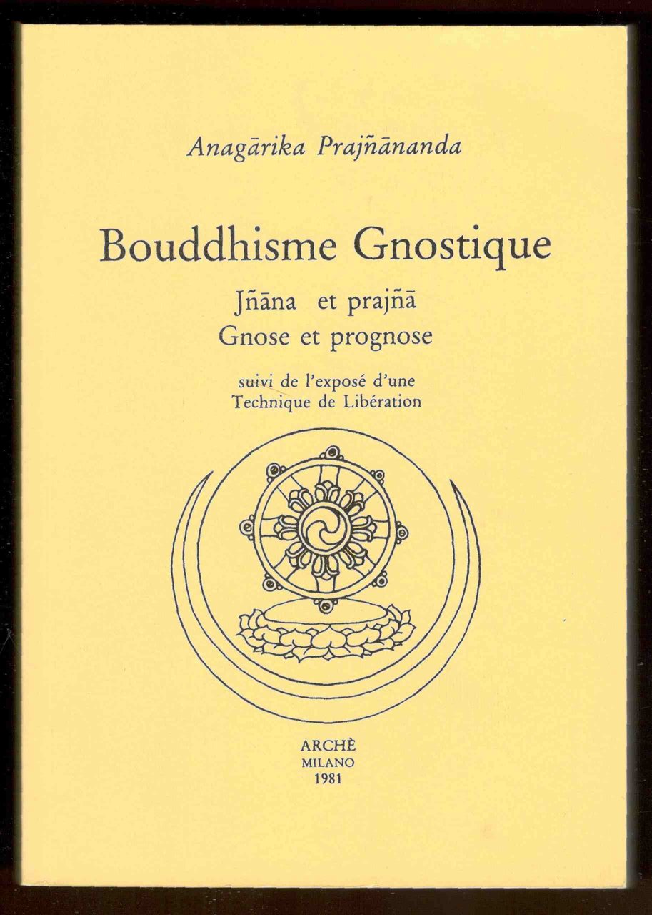 Bouddhisme Gnostique. Jnana et prajna. Gnose e prognose suivi de …