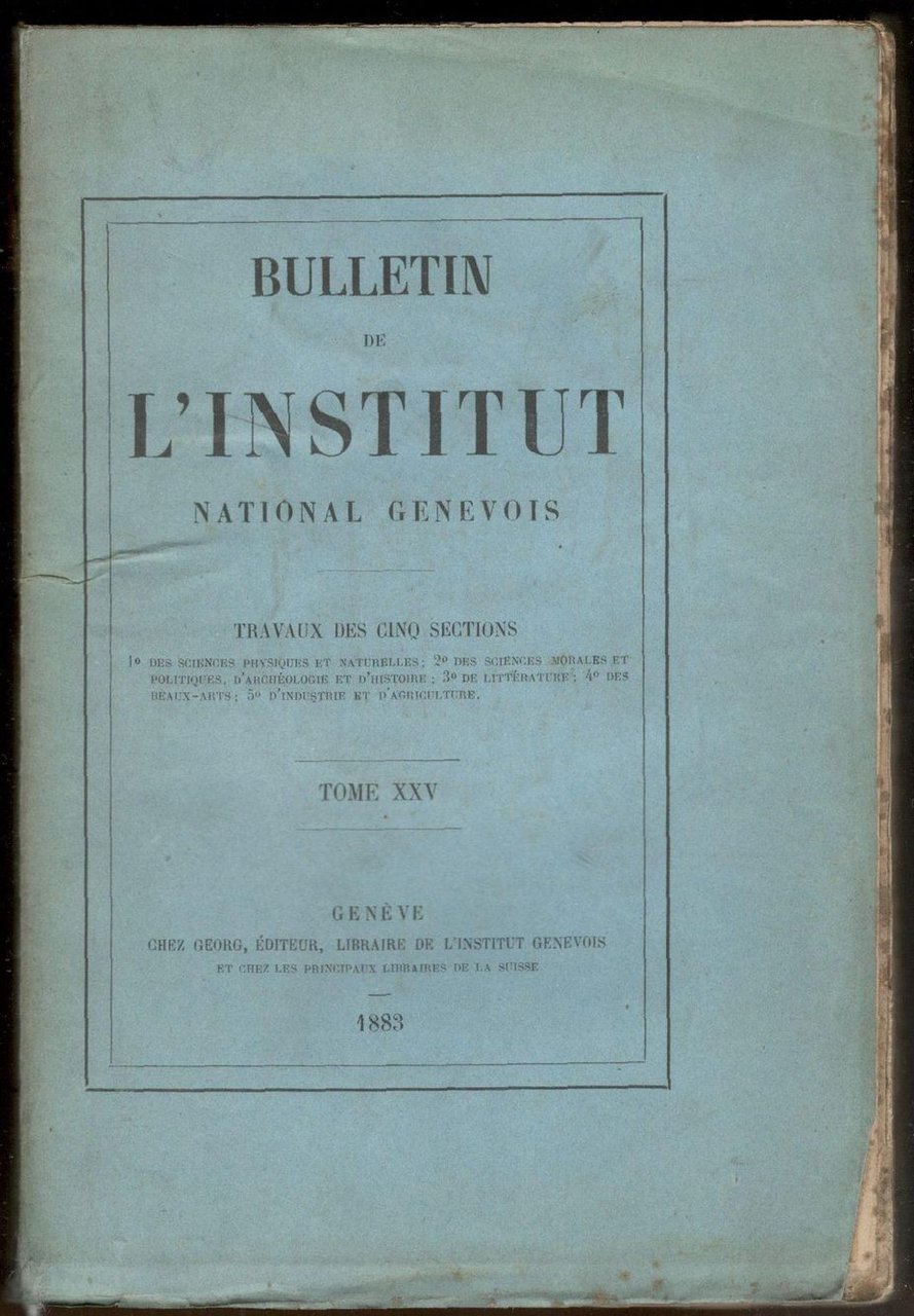 Bulletin de l'institut national genevois. Tome XXV. 1883