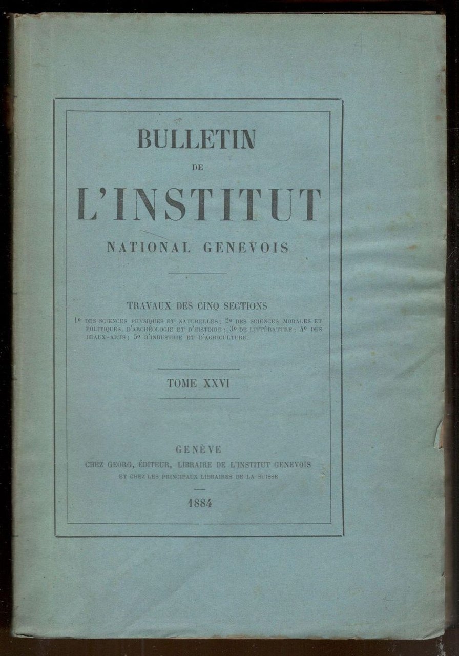 Bulletin de l'institut national genevois. Tome XXVI. 1884