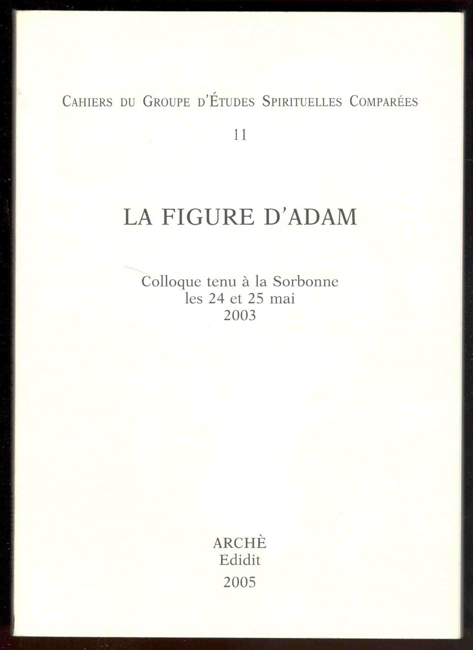 Cahiers du Groupe d'Études Spirituelles Comparées. 11. La figure d'Adam. …