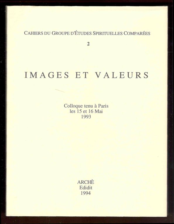Cahiers du Groupe d'Études Spirituelles Comparées. 2. Images et valeurs. …