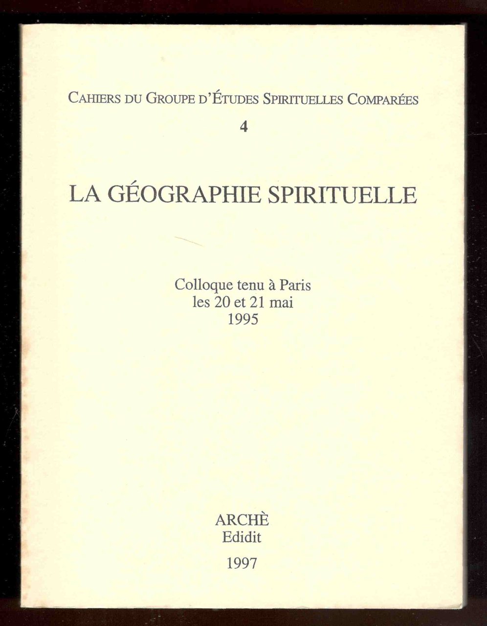 Cahiers du Groupe d'Études Spirituelles Comparées. 4. La Géographie Spirituelle. …