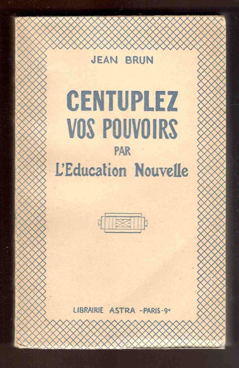 Centuplez vos pouvoirs par l'Education Nouvelle
