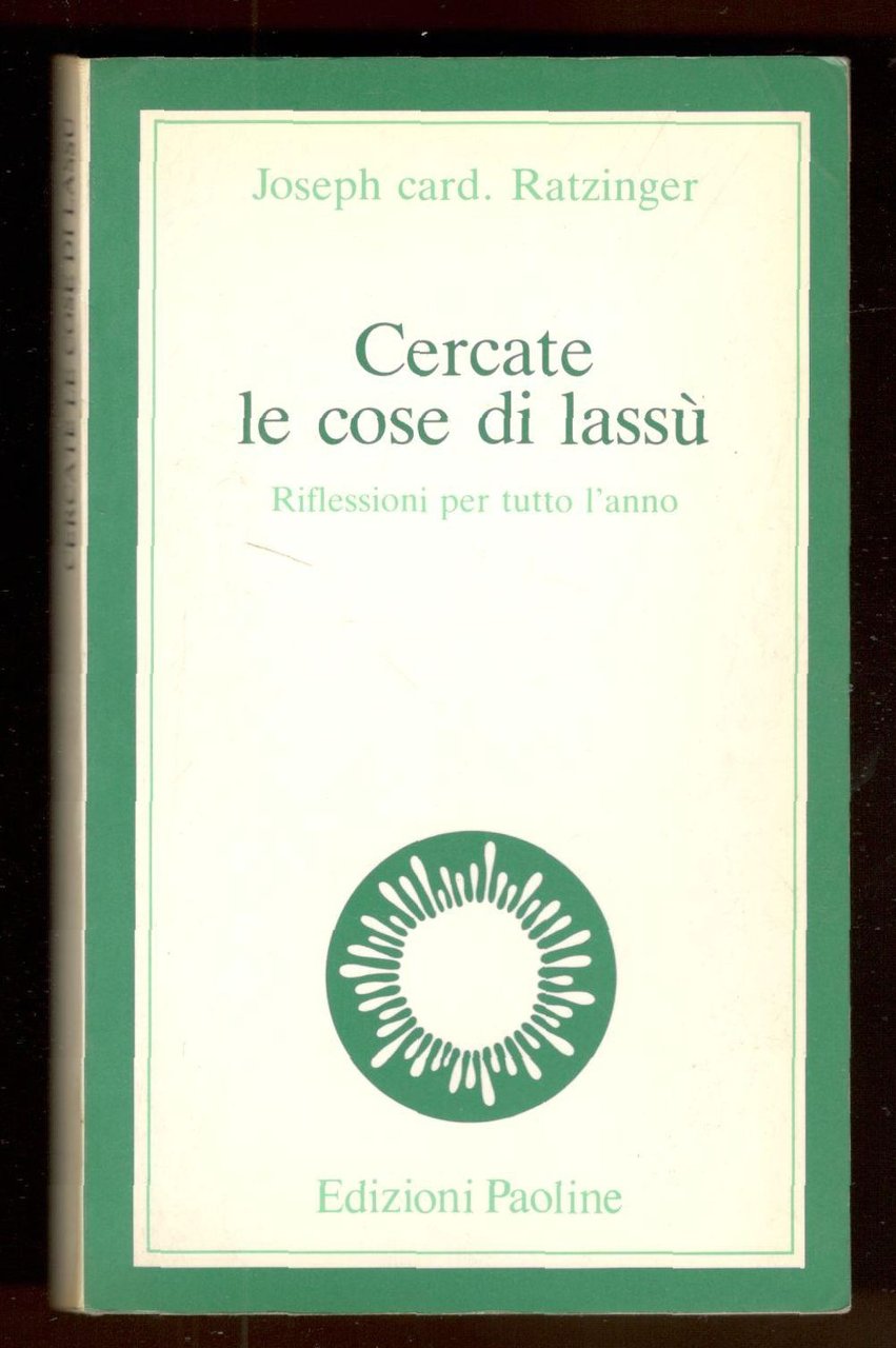 Cercate le cose di lassù. Riflessioni per tutto l'anno