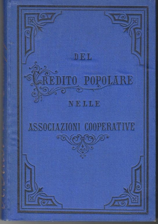Del credito popolare nelle odierne associazioni cooperative. Ricerche e studio