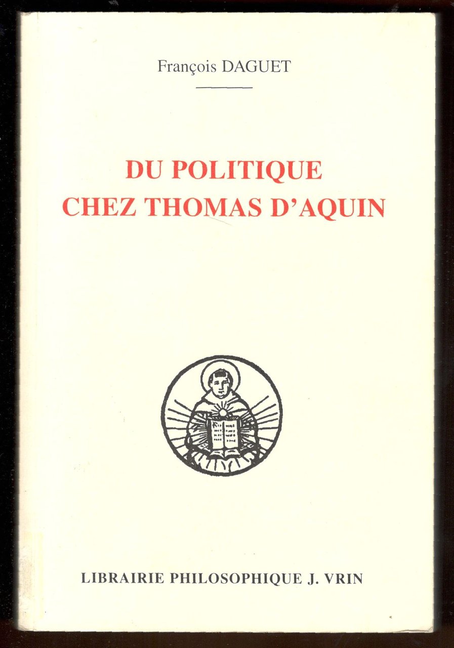 Du politique chez Thomas d'Aquin. Préface du Cardinal Georges Cottier