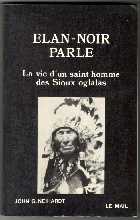 Elan-noir parle. La vie d'un saint homme des Sioux oglalas