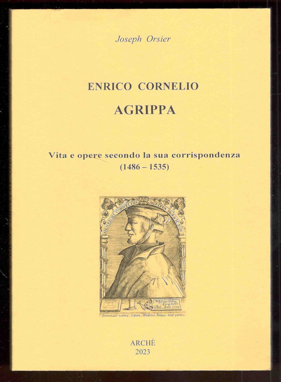 Enrico Cornelio Agrippa. Vita e opere secondo la sua corrispondenza …