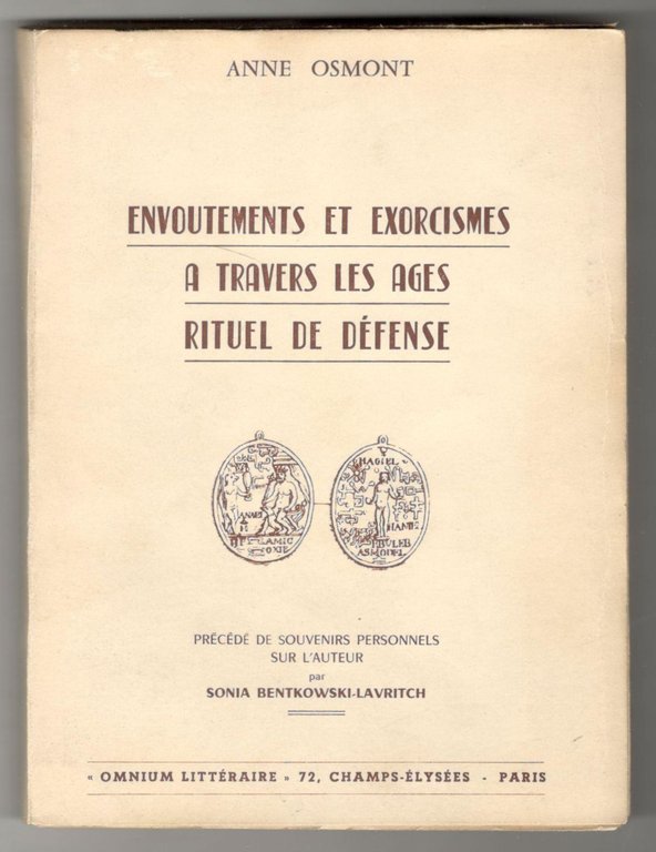 Envoutements et exorcismes a travers les ages. Rituels de défense. …