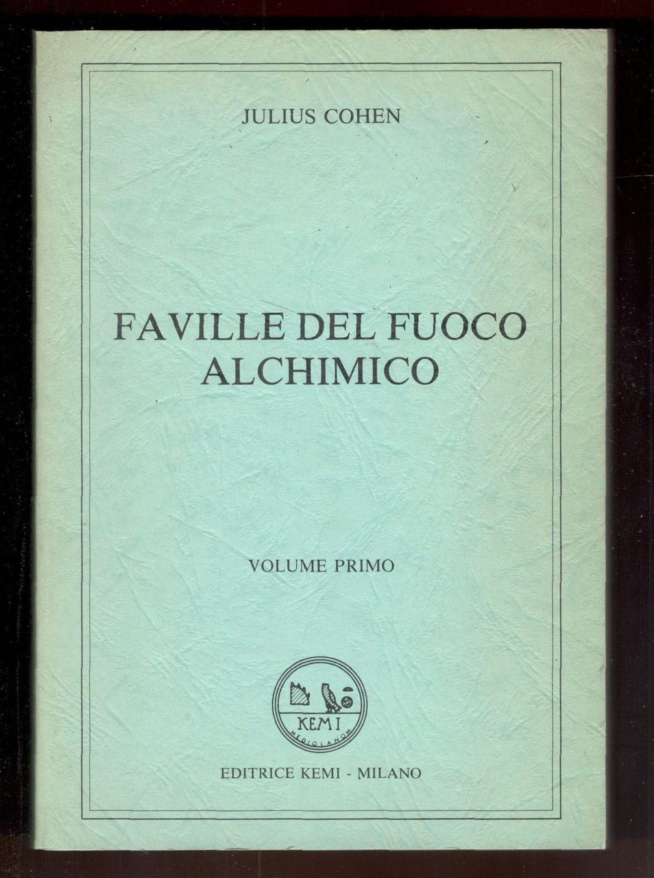 Faville del fuoco alchemico. Volume primo (ma unico pubblicato)