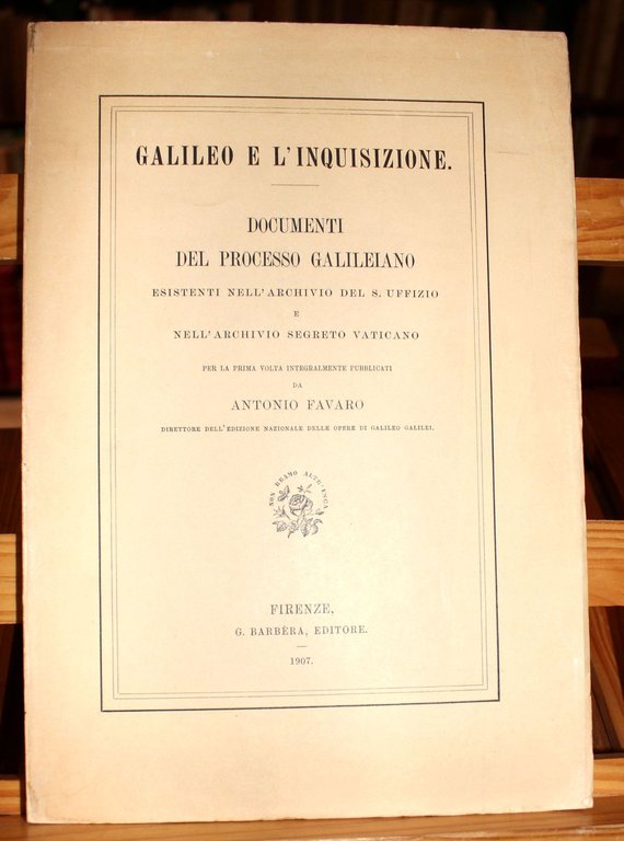 Galileo e l'inquisizione. Documenti del processo galileiano esistenti nell'archivio del …