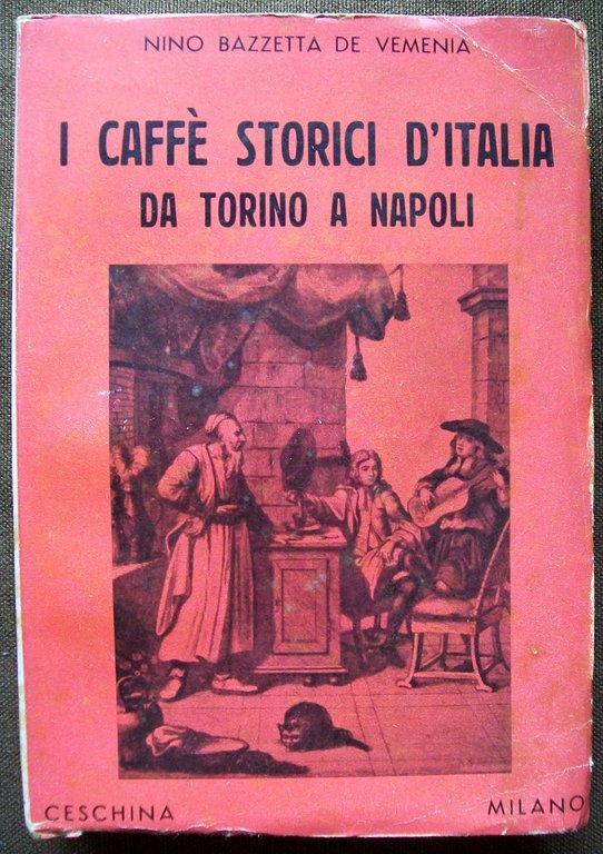 I caffè storici d'Italia da Torino a Napoli. Figure, ambienti, …