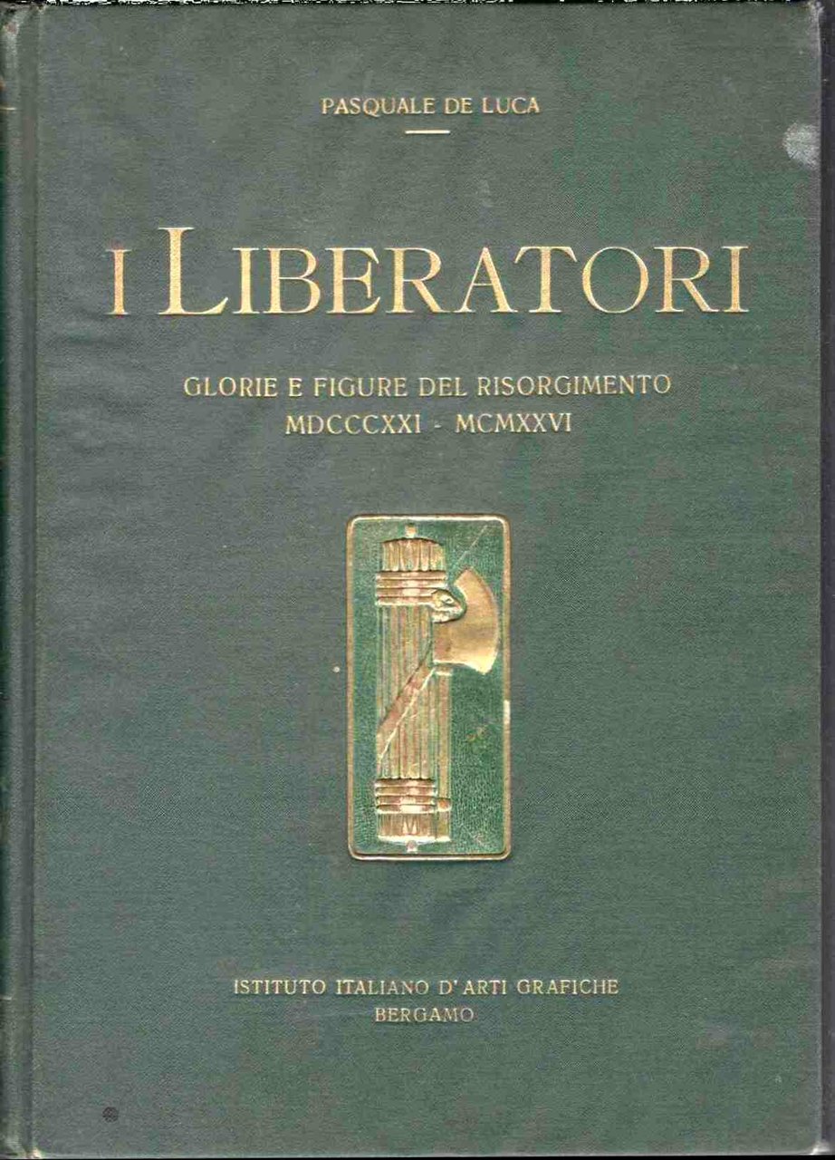 I liberatori. Glorie e figure del Risorgimento (1821 - 1926). …
