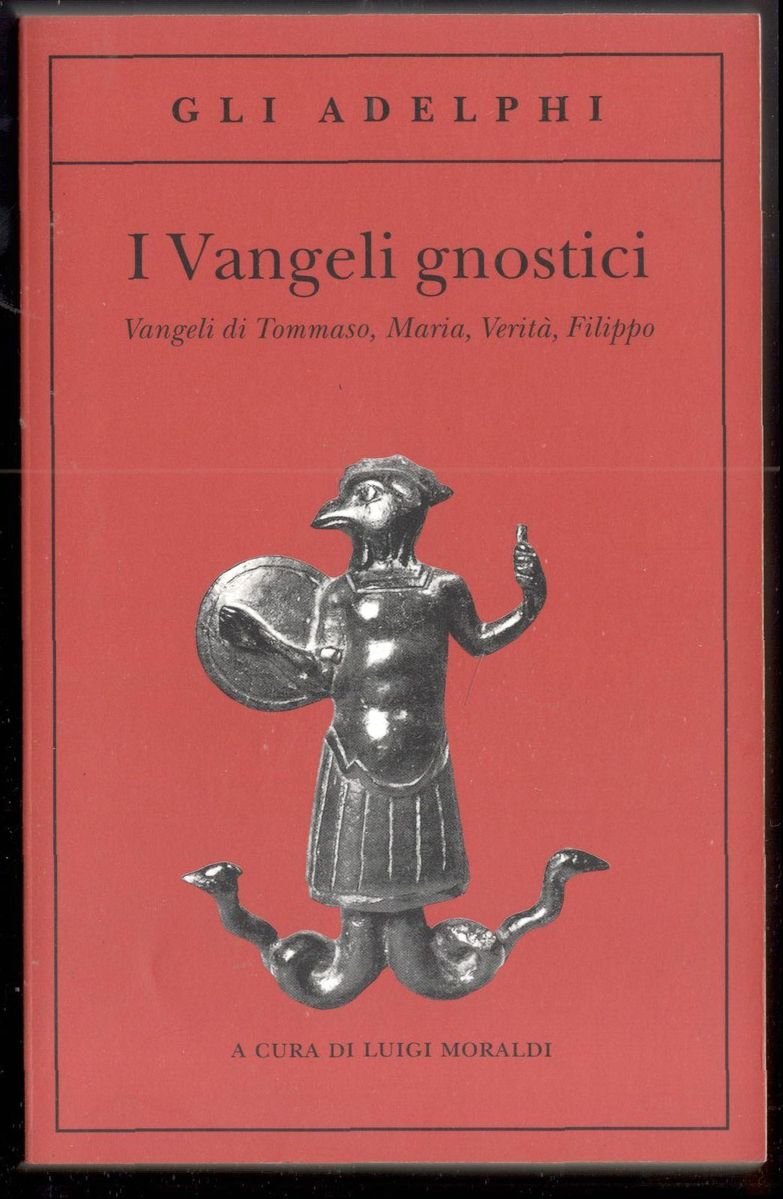 I Vangeli gnostici. Vangeli di Tommaso, Maria, Verità, Filippo