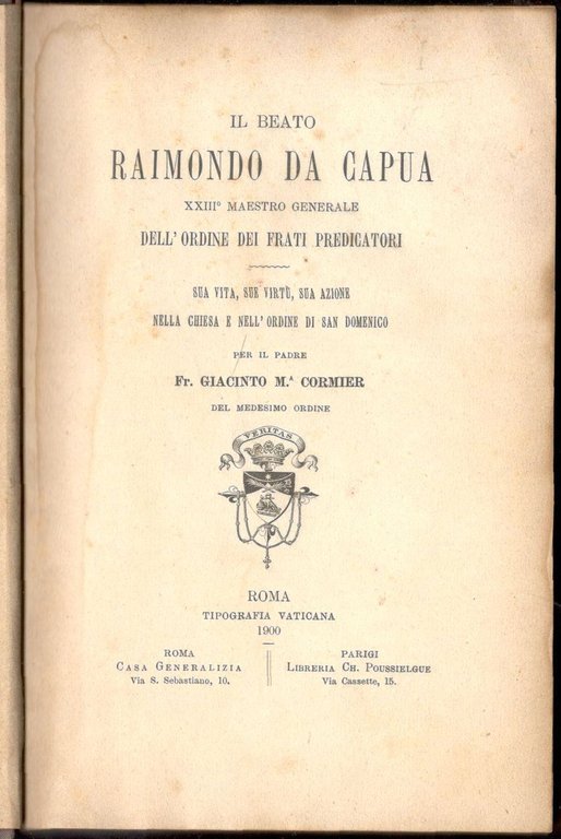 Il beato Raimondo da Capua XXIII° Maestro Generale dell'ordine dei Frati Predicatori. Sua vita, sua virtù, sua azione nella Chiesa e nell'ordine di san Domenico