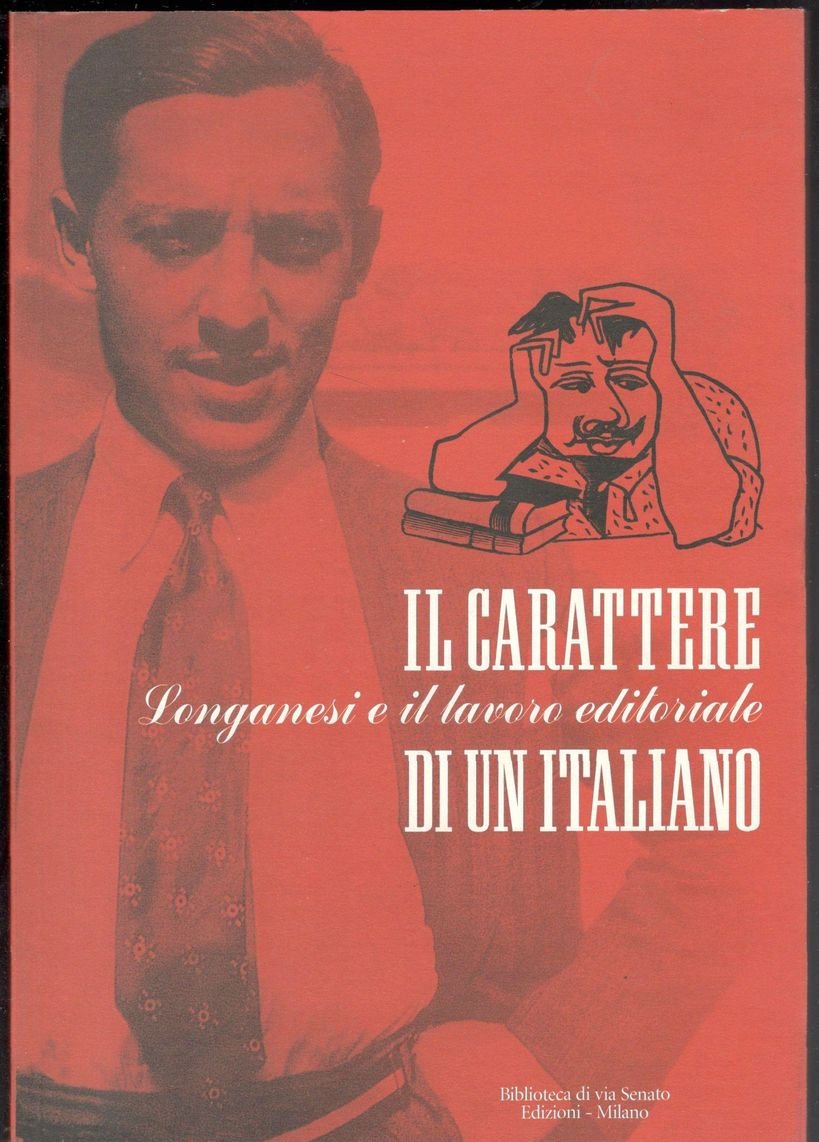 Il carattere di un italiano. Longanesi e il lavoro editoriale