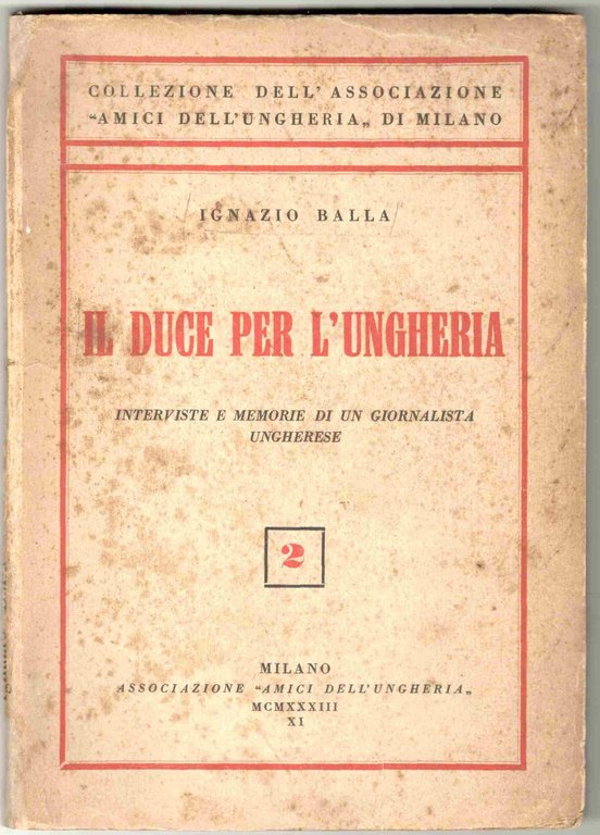 Il Duce per l'Ungheria. Interviste e memorie di un giornalista …
