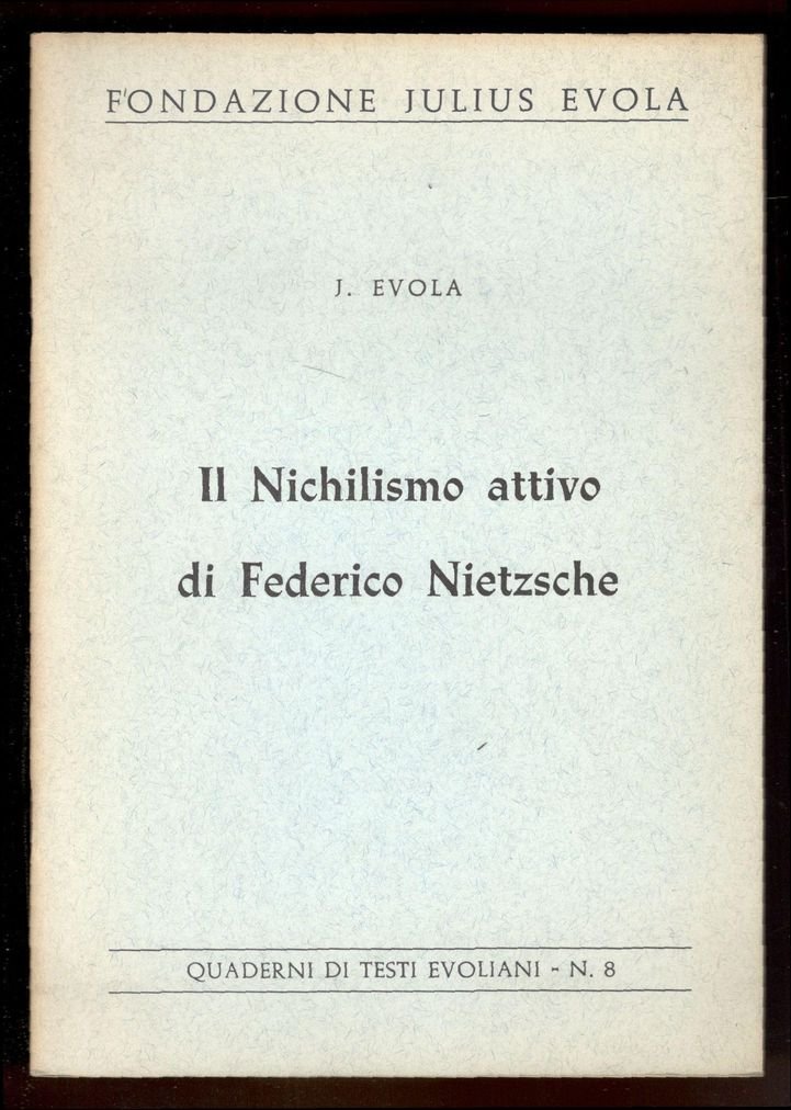 il nichilismo attivo di Federico Nietzsche. Quaderni di Testi Evoliani, …