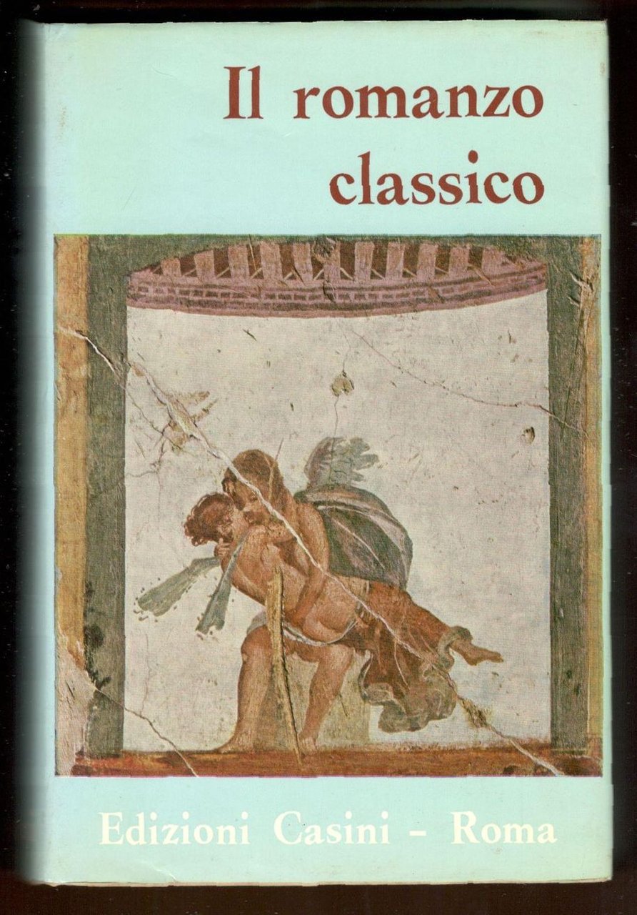 Il romanzo classico. Il romanzo di Nino; Antonio Diogene; Caritone; …