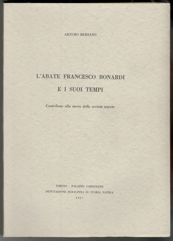 L'abate Francesco Bonardi e i suoi tempi. Contributo alla storia …