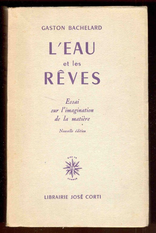 L'eau et les rêves. Essai sur l'imagination de la matière. …