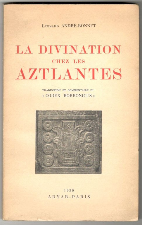 La divination chez les Aztlantes. Traduction et commentaire du 'Codex …