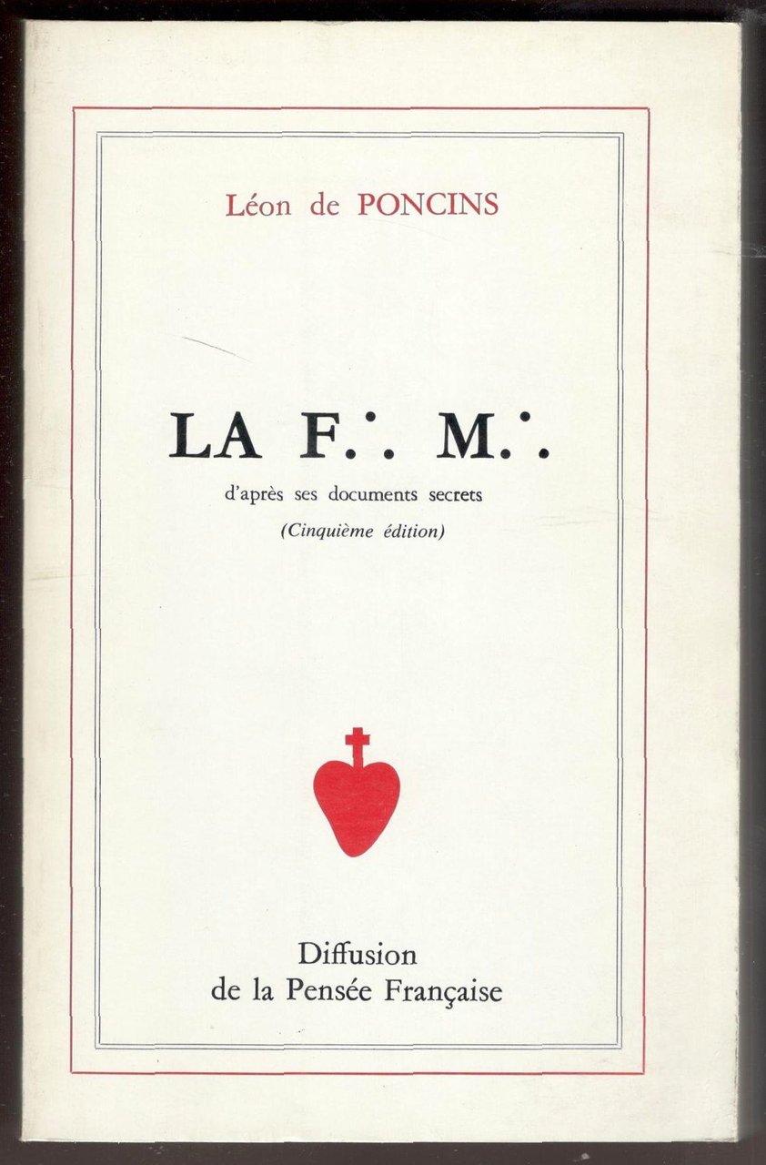 La F.: M.: d'après ses documents secrets. (Cinquième édition)