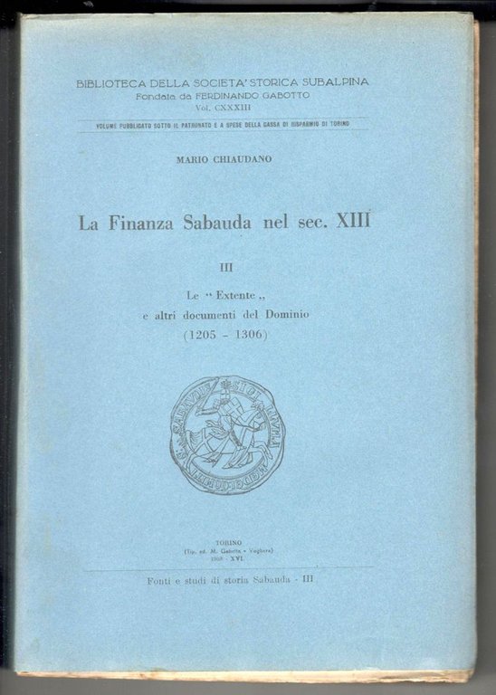 La Finanza Sabauda nel sec. XIII. Volume III: Le "Extente" …