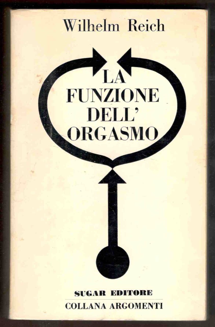 La funzione dell'orgasmo. Problemi sessuo-economici di energia biologica