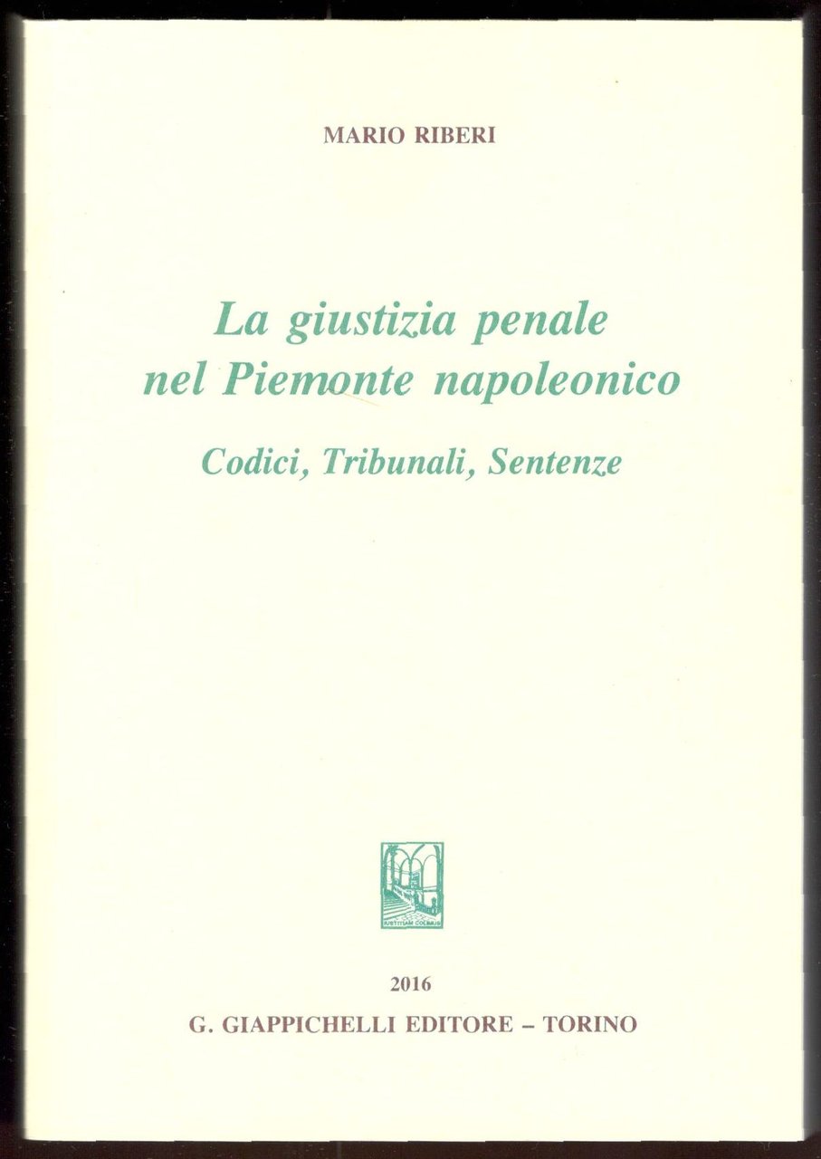 La giustizia penale nel Piemonte napoleonico. Codici, tribunali, sentenze