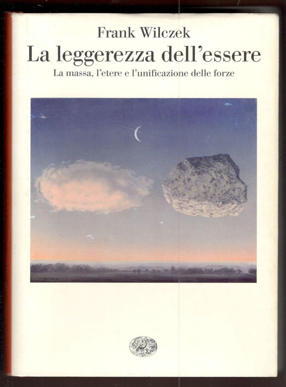 La leggerezza dell'essere. La massa, l'etere e l'unificazione delle forze