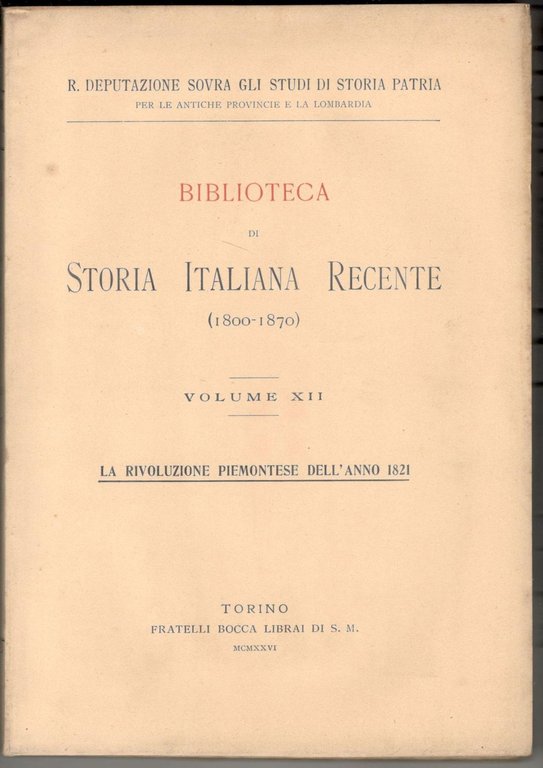 La RIvoluzione Piemontese dell'anno 1821. Biblioteca di storia italiana recente …