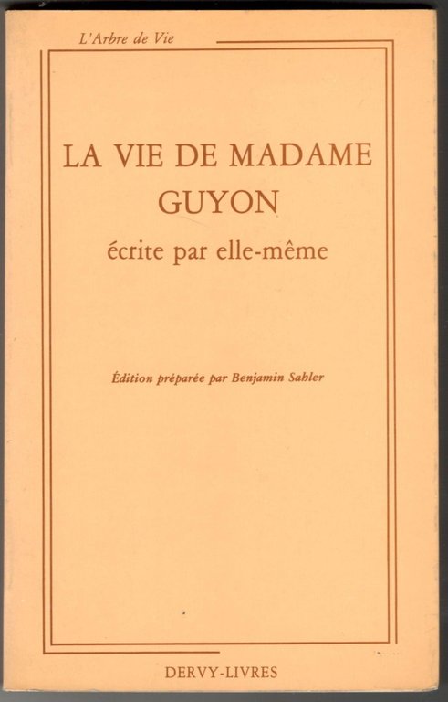 La vie de madame Guyon écrite par elle-même. Édition préparée …