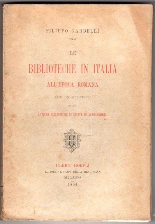 Le biblioteche in Italia all'Epoca Romana. Con un'appendice sulle antiche …
