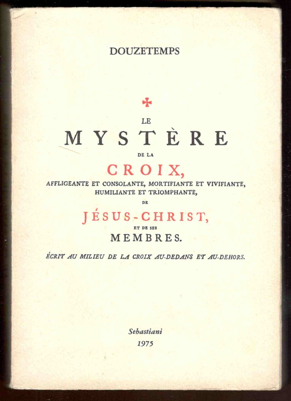 Le mystere de la croix, affligeante et consolante,mortifiante et vivifiante, …
