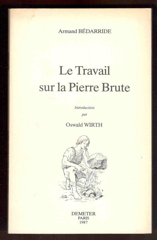 Le Travail sur la Pierre Brute. Introduction par Oswald Wirth